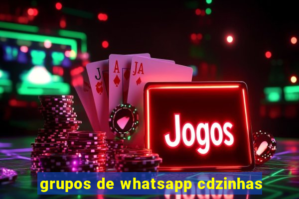 grupos de whatsapp cdzinhas